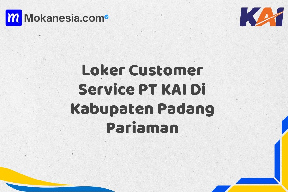 Loker Customer Service PT KAI Di Kabupaten Padang Pariaman