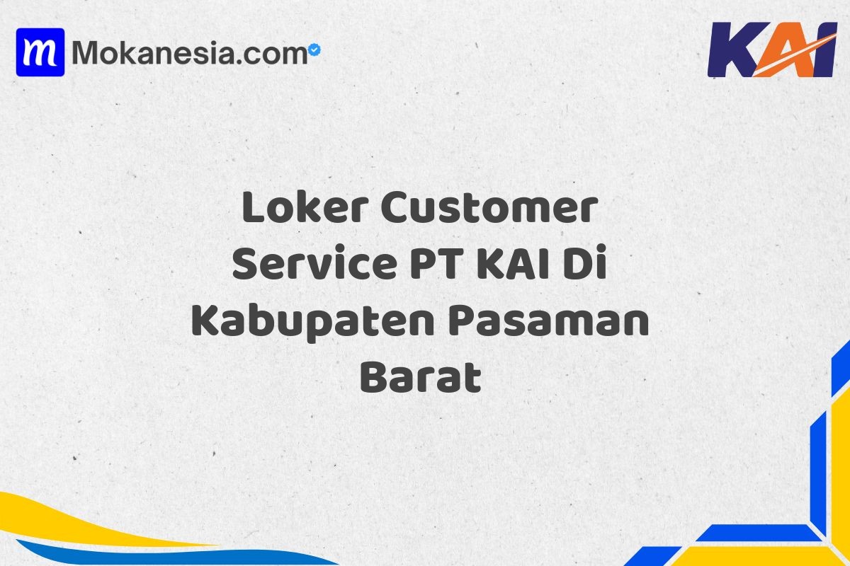 Loker Customer Service PT KAI Di Kabupaten Pasaman Barat