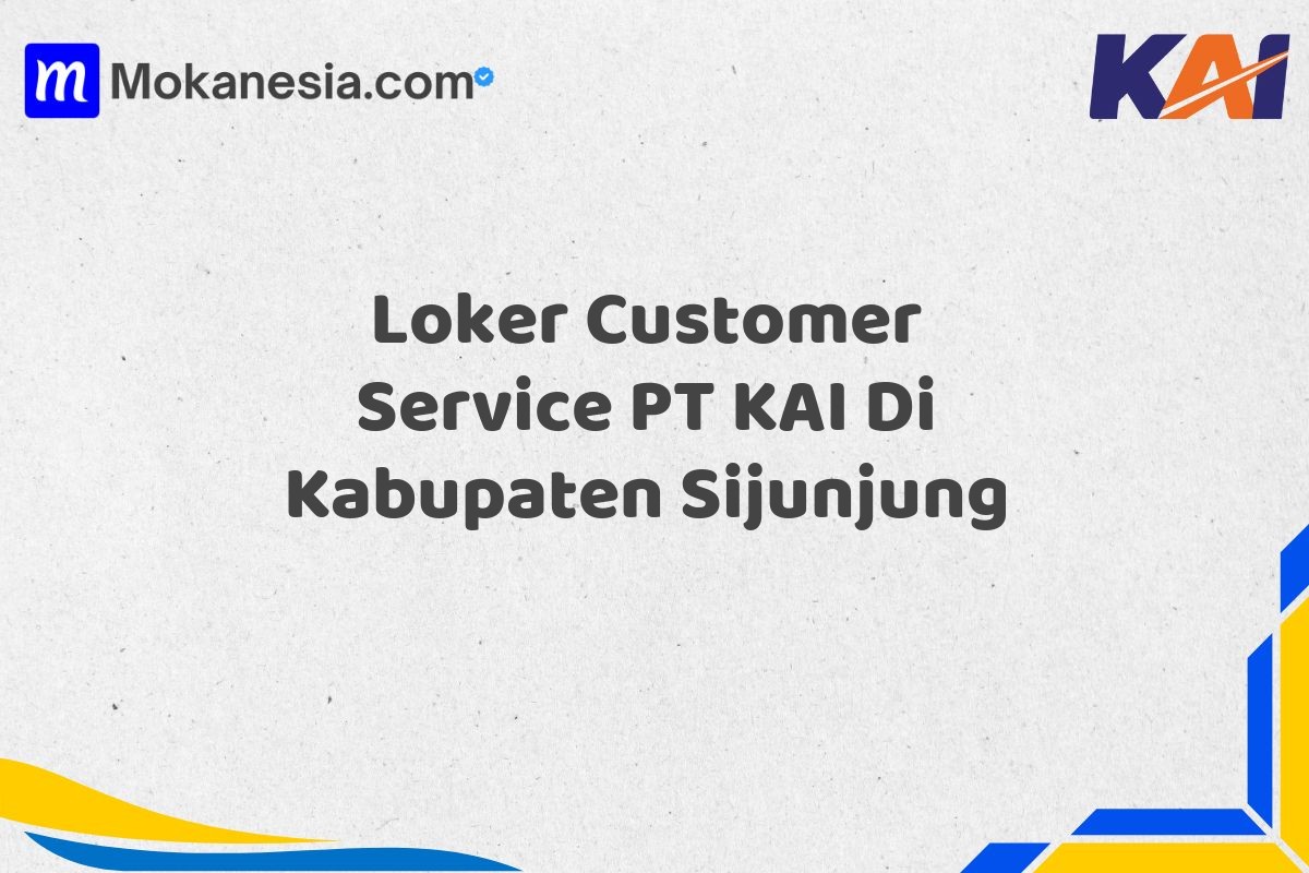 Loker Customer Service PT KAI Di Kabupaten Sijunjung