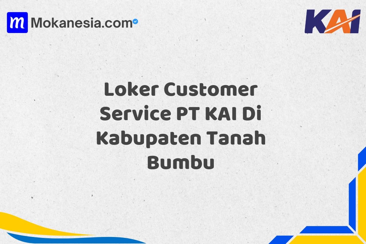 Loker Customer Service PT KAI Di Kabupaten Tanah Bumbu