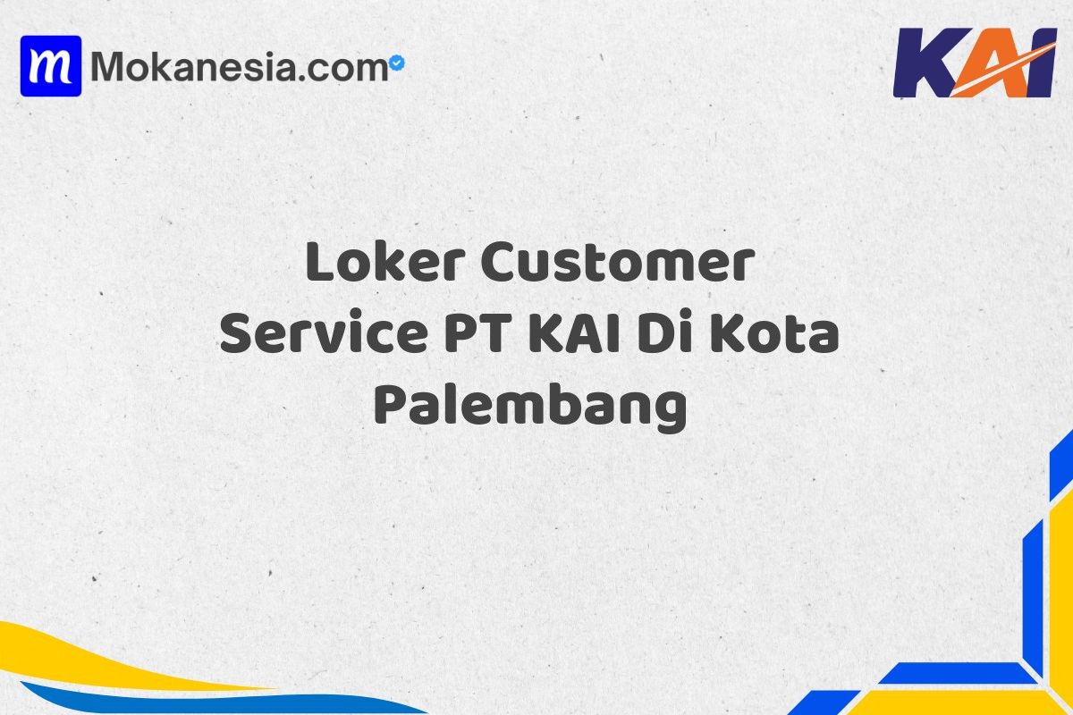 Loker Customer Service PT KAI Di Kota Palembang