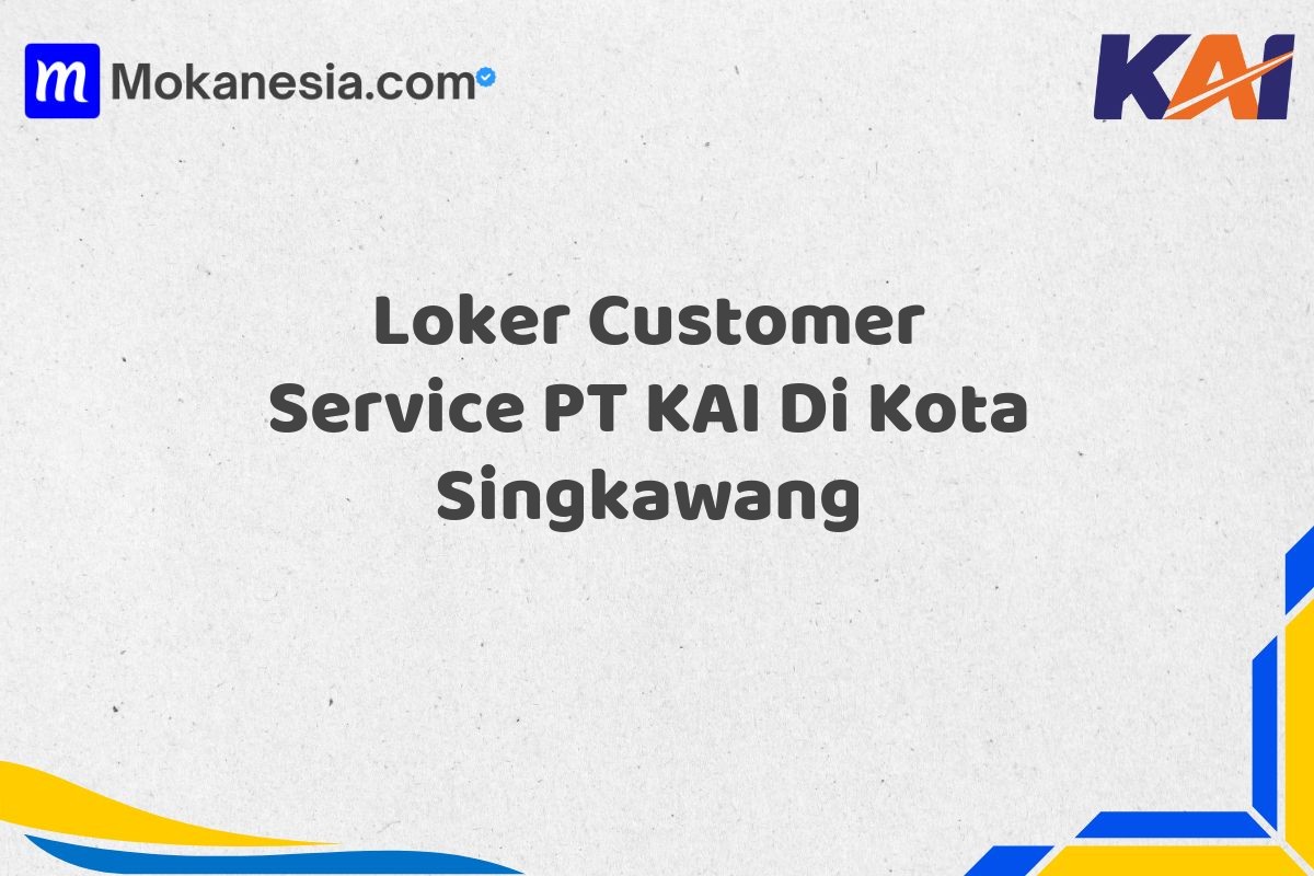 Loker Customer Service PT KAI Di Kota Singkawang