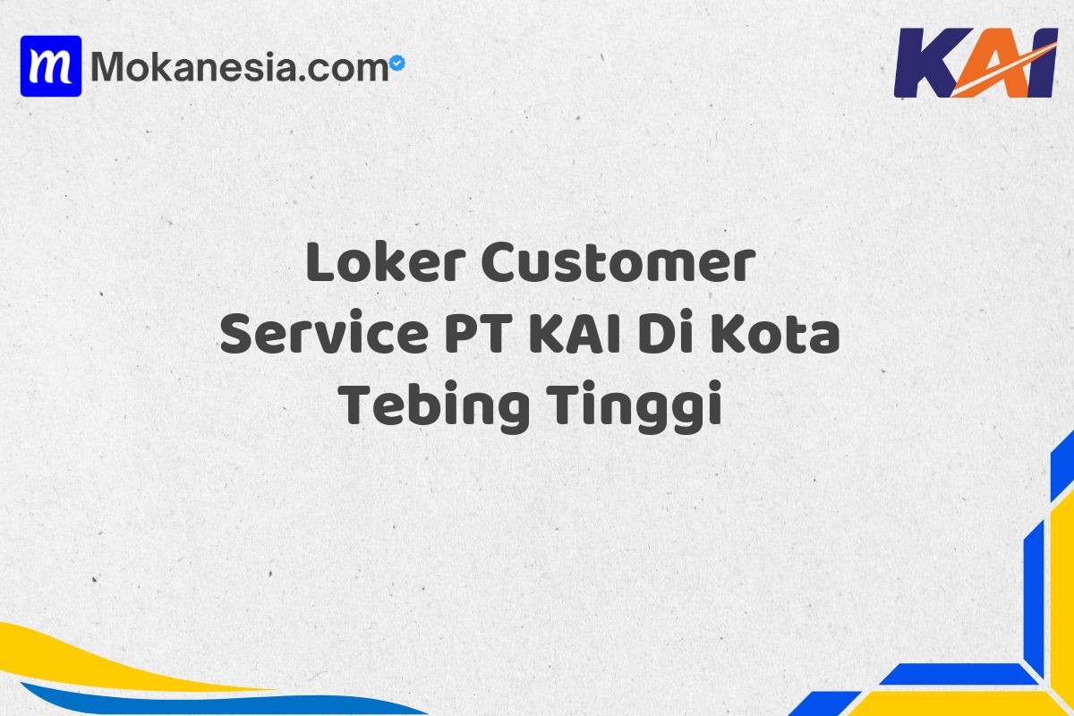 Loker Customer Service PT KAI Di Kota Tebing Tinggi