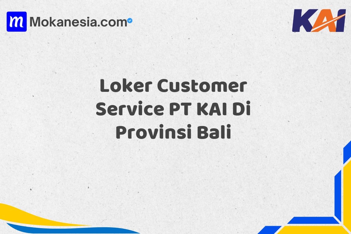 Loker Customer Service PT KAI Di Provinsi Bali