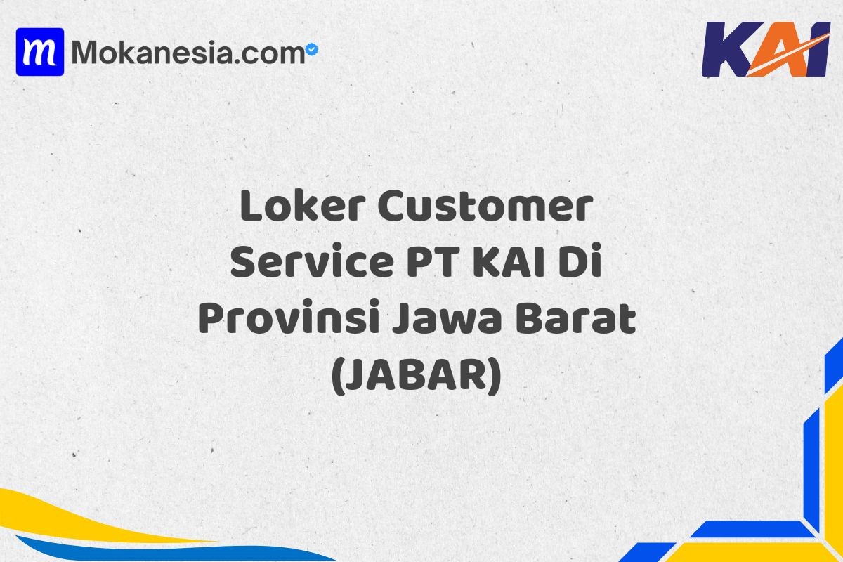 Loker Customer Service PT KAI Di Provinsi Jawa Barat (JABAR)
