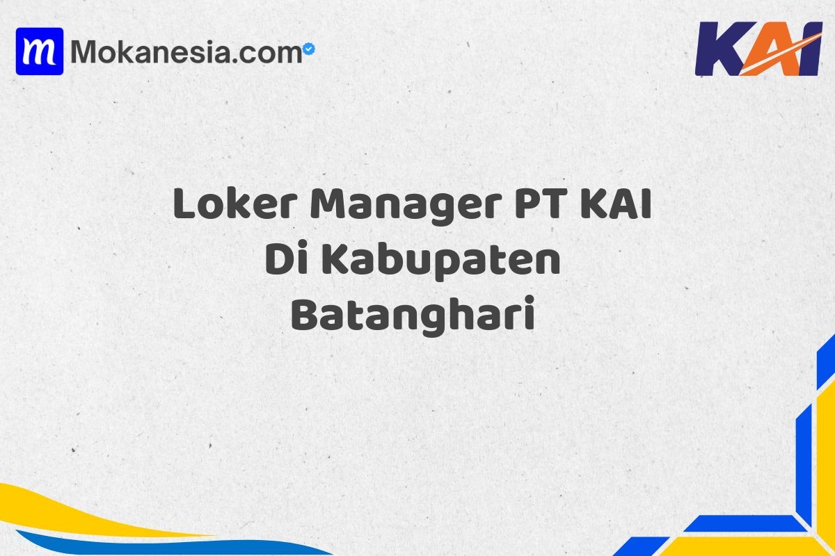 Loker Manager PT KAI Di Kabupaten Batanghari