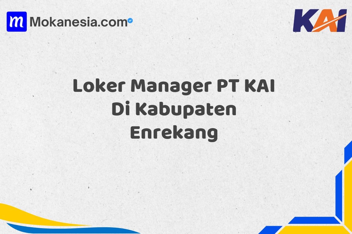Loker Manager PT KAI Di Kabupaten Enrekang