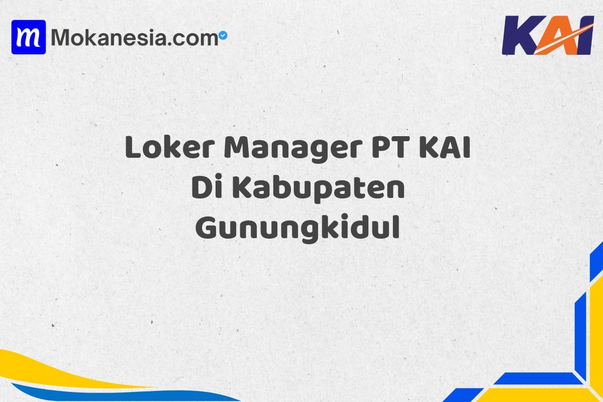 Loker Manager PT KAI Di Kabupaten Gunungkidul