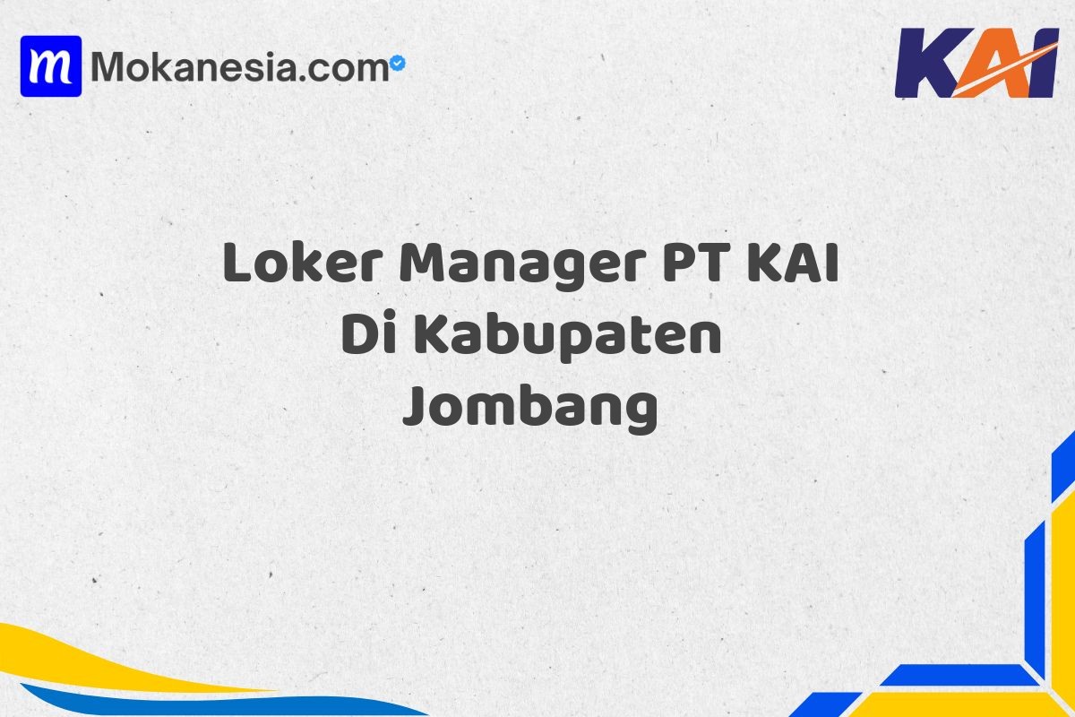 Loker Manager PT KAI Di Kabupaten Jombang