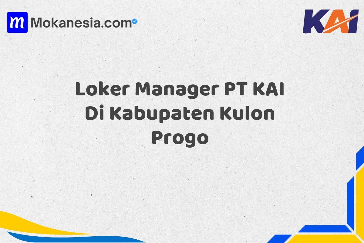 Loker Manager PT KAI Di Kabupaten Kulon Progo