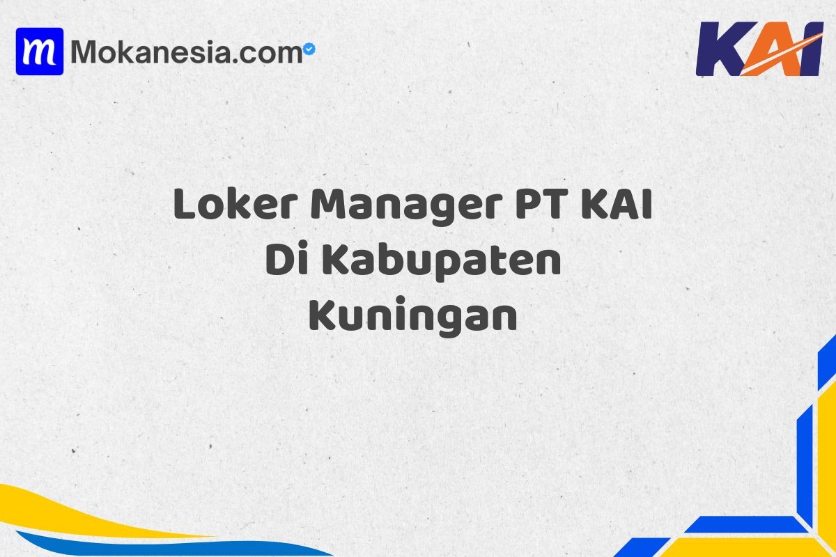 Loker Manager PT KAI Di Kabupaten Kuningan