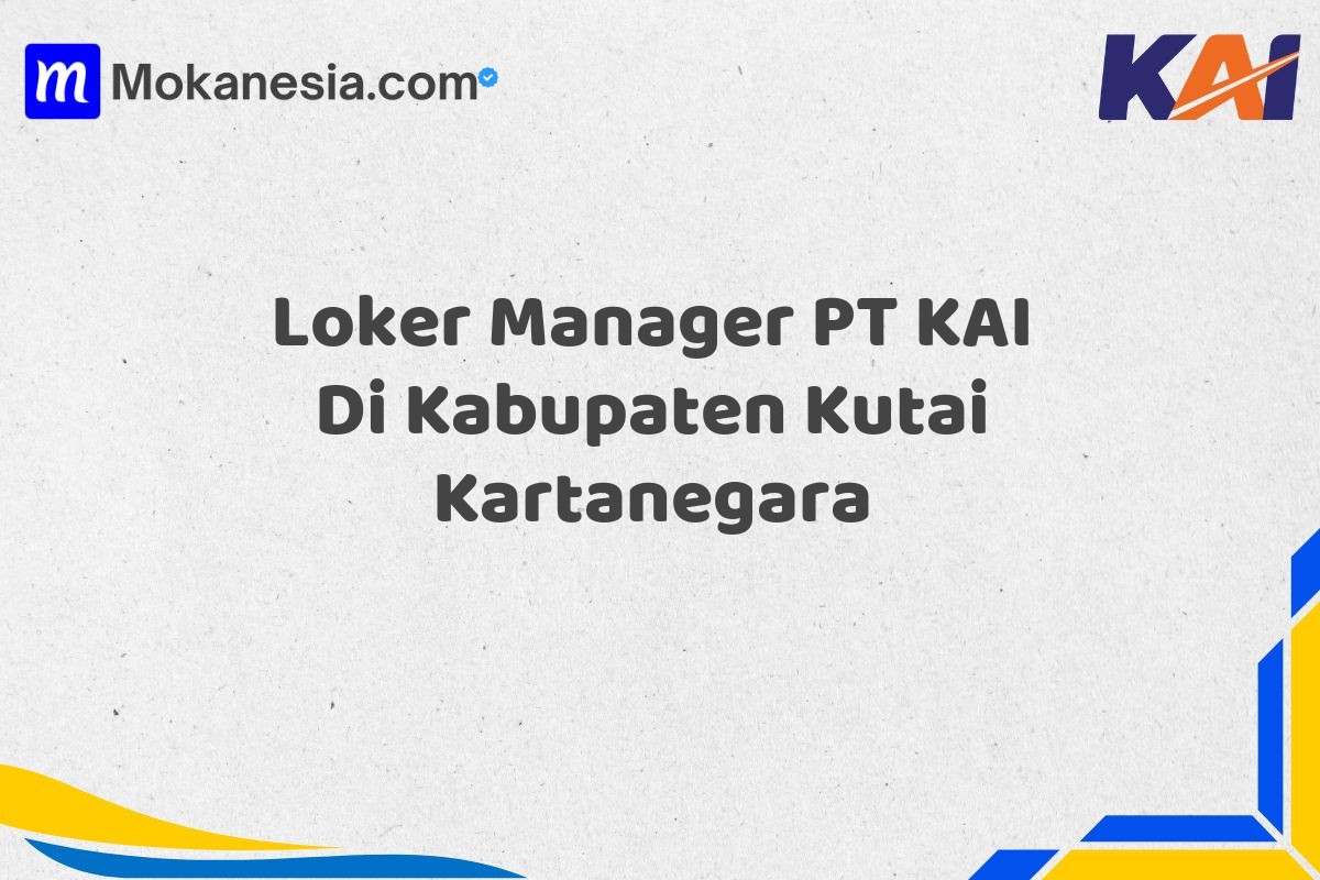 Loker Manager PT KAI Di Kabupaten Kutai Kartanegara
