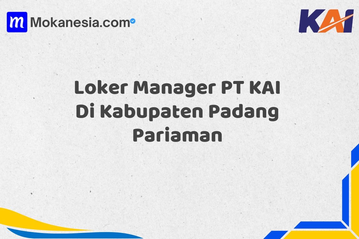 Loker Manager PT KAI Di Kabupaten Padang Pariaman