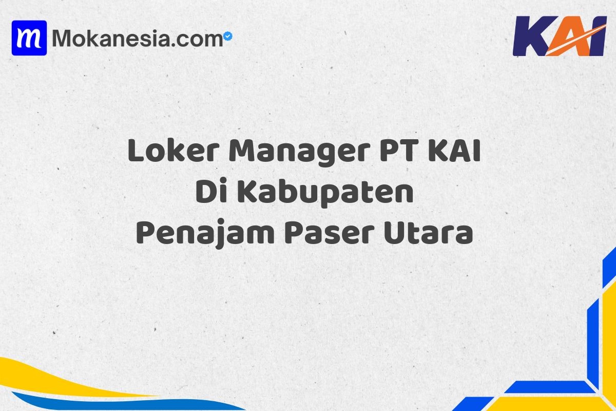 Loker Manager PT KAI Di Kabupaten Penajam Paser Utara