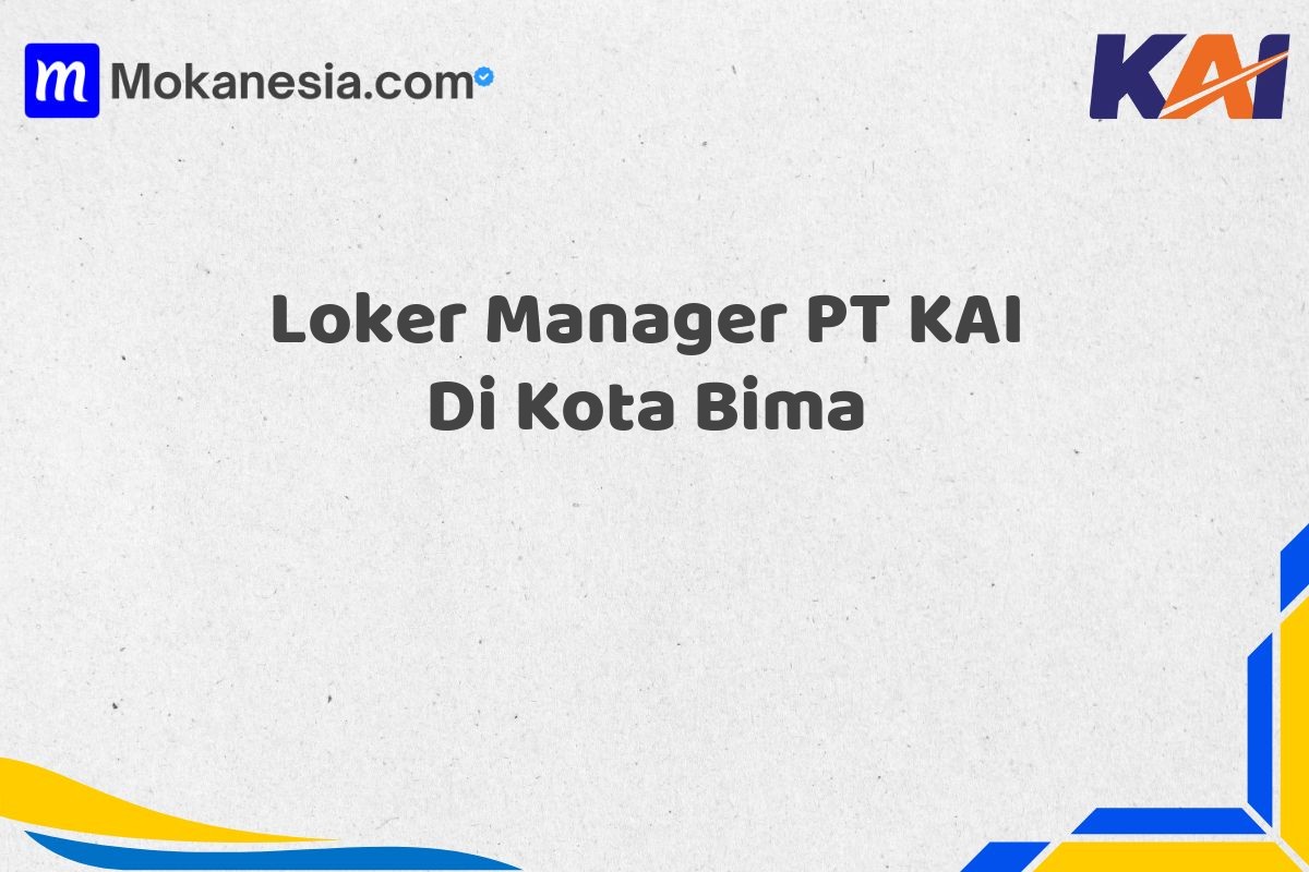 Loker Manager PT KAI Di Kota Bima
