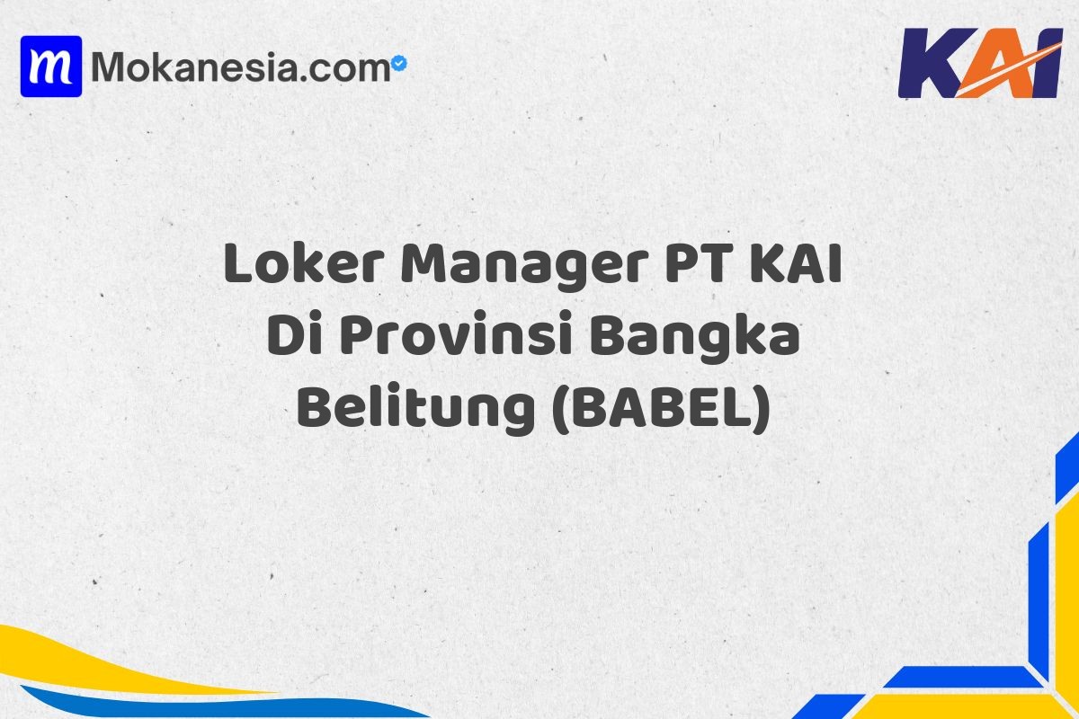 Loker Manager PT KAI Di Provinsi Bangka Belitung (BABEL)