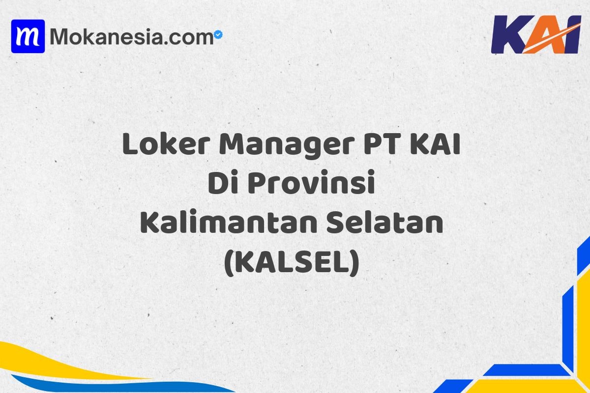 Loker Manager PT KAI Di Provinsi Kalimantan Selatan (KALSEL)