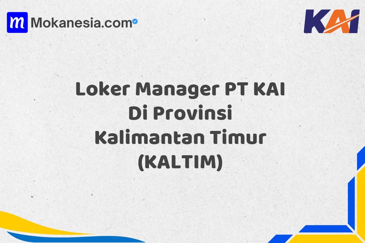 Loker Manager PT KAI Di Provinsi Kalimantan Timur (KALTIM)
