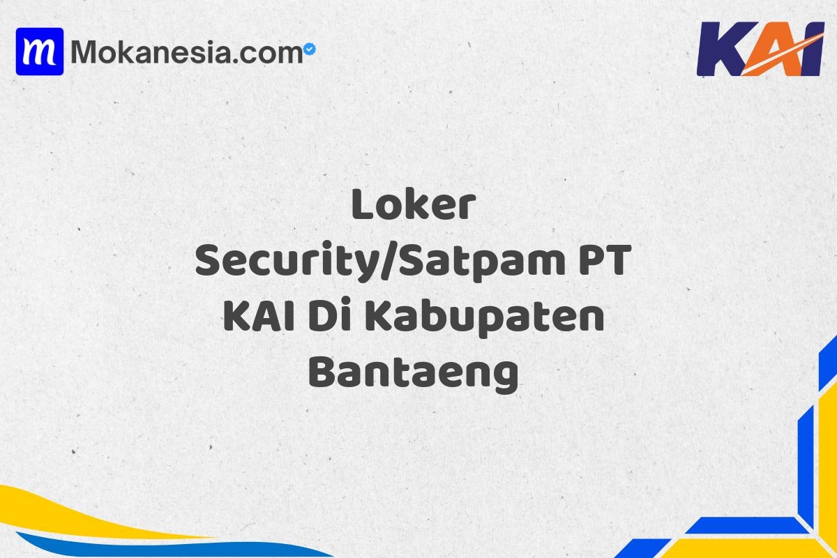 Loker Security/Satpam PT KAI Di Kabupaten Bantaeng