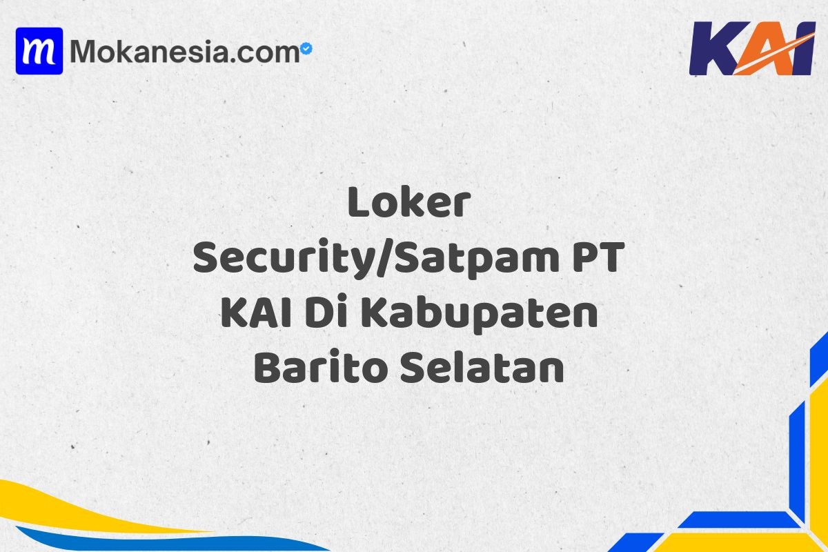 Loker Security/Satpam PT KAI Di Kabupaten Barito Selatan
