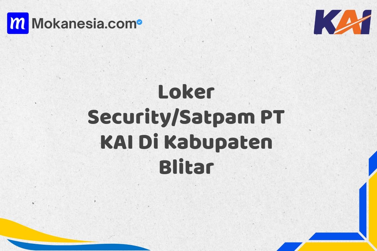 Loker Security/Satpam PT KAI Di Kabupaten Blitar