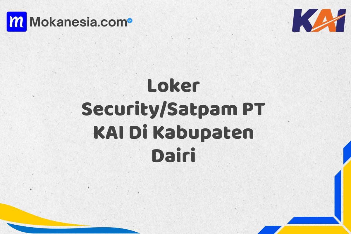 Loker Security/Satpam PT KAI Di Kabupaten Dairi