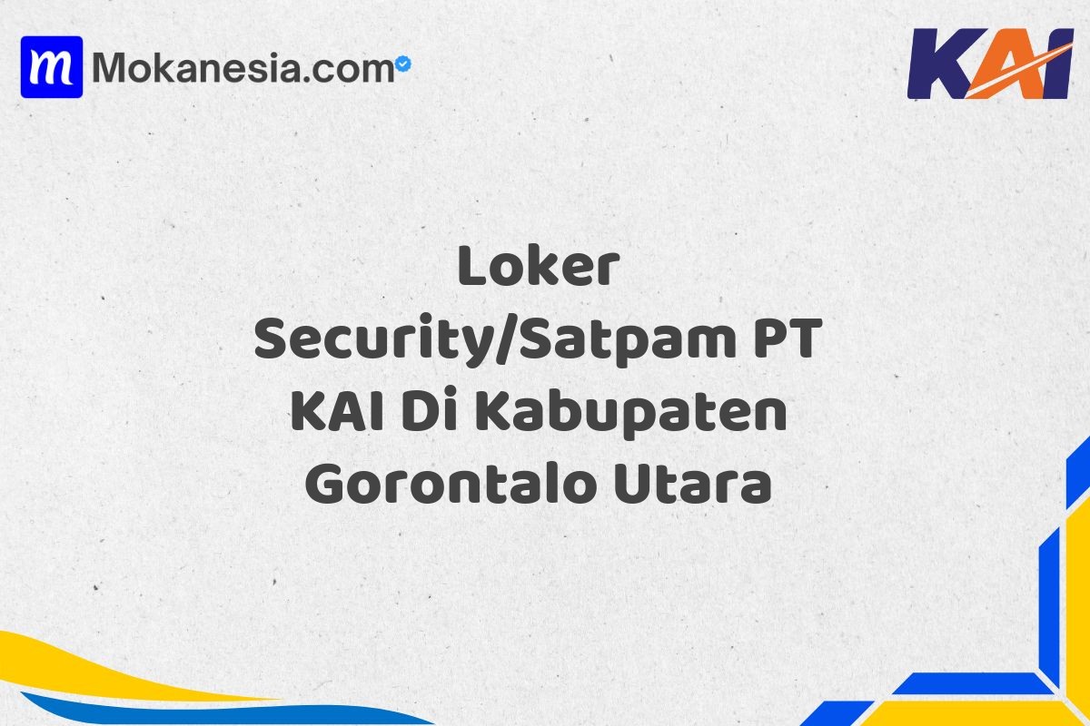 Loker Security/Satpam PT KAI Di Kabupaten Gorontalo Utara