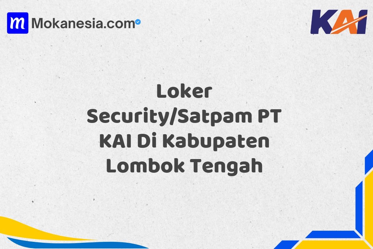 Loker Security/Satpam PT KAI Di Kabupaten Lombok Tengah