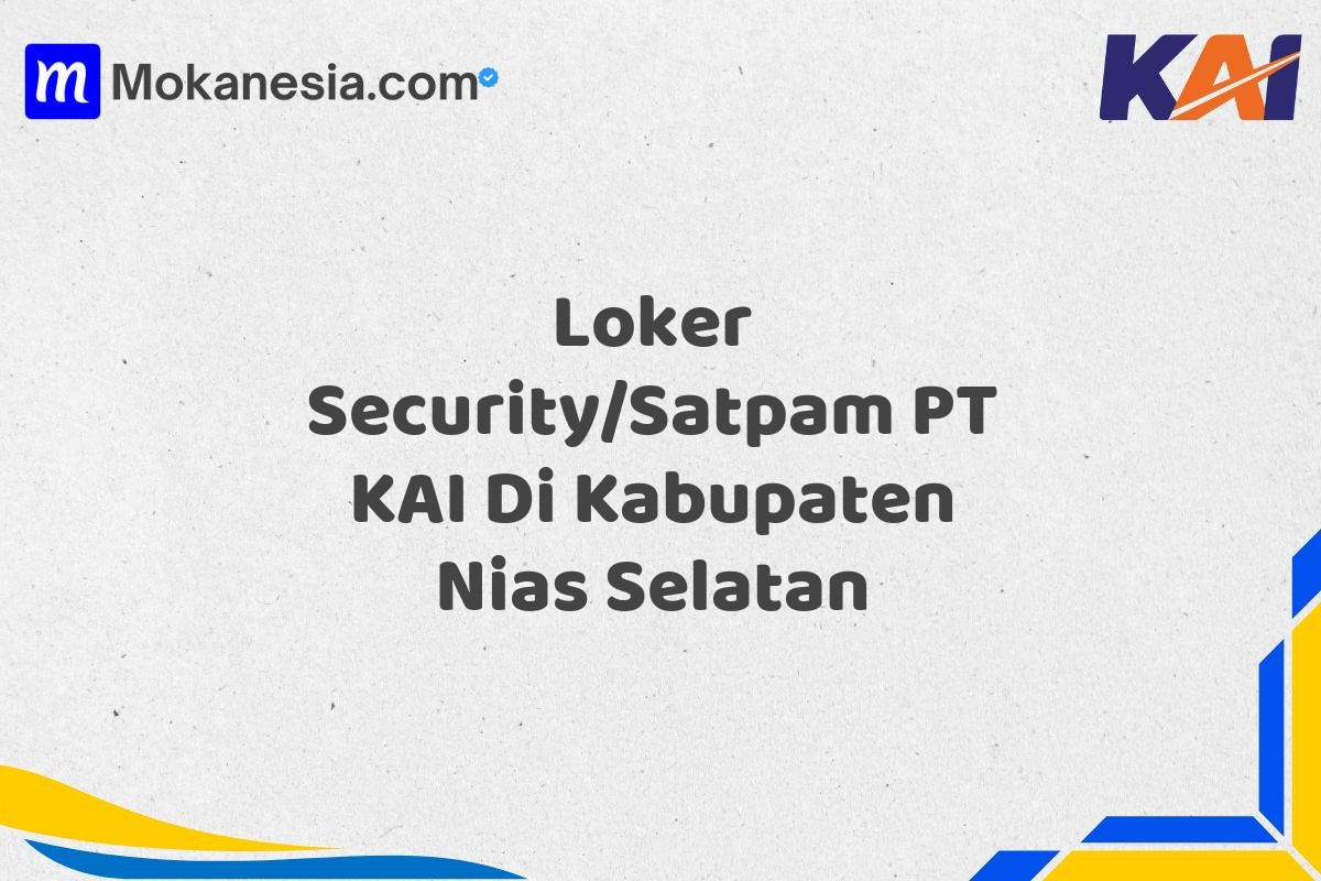 Loker Security/Satpam PT KAI Di Kabupaten Nias Selatan