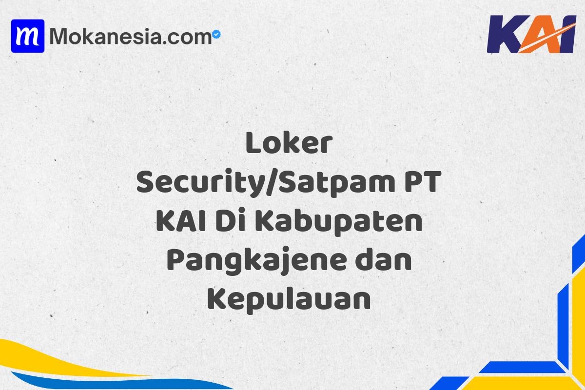 Loker Security/Satpam PT KAI Di Kabupaten Pangkajene dan Kepulauan