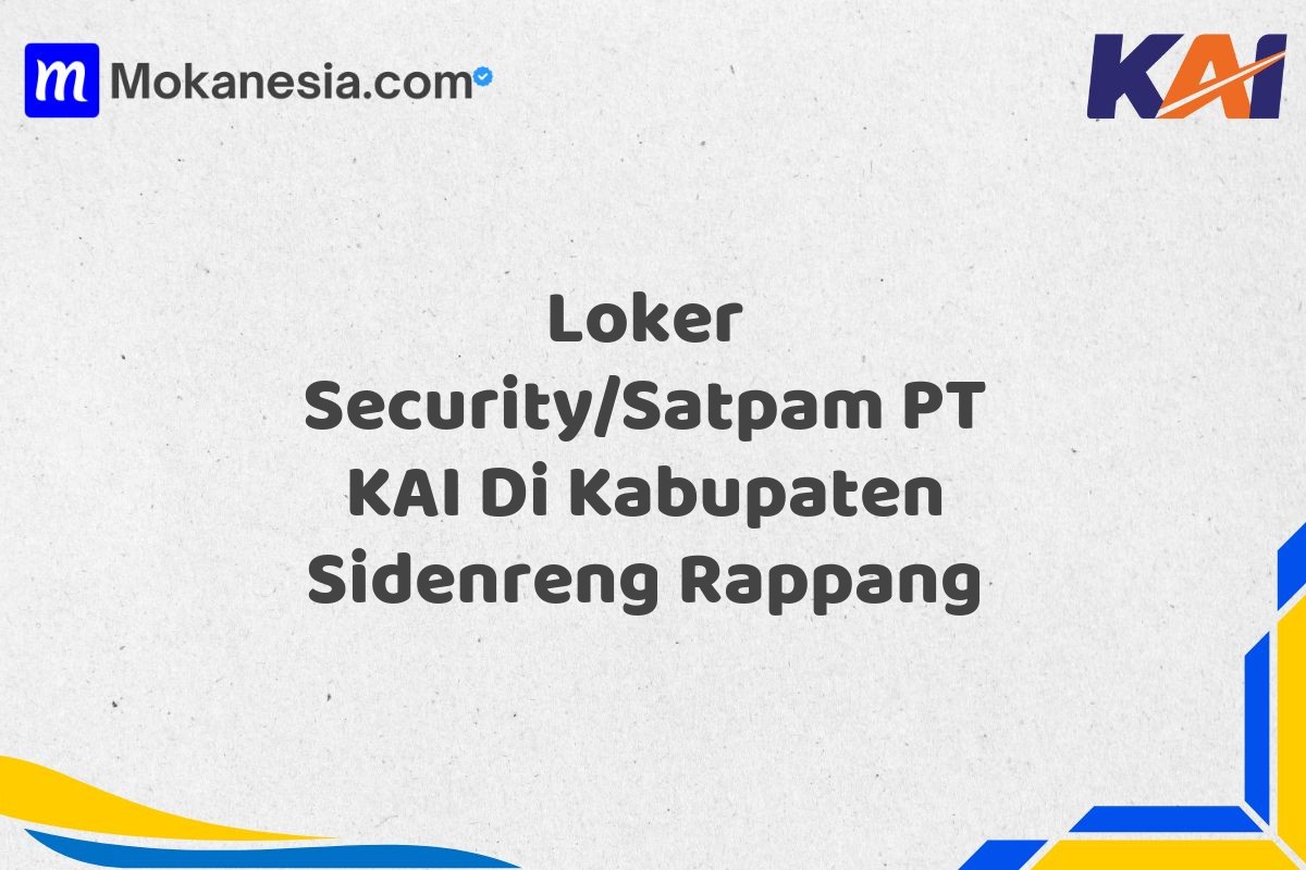 Loker Security/Satpam PT KAI Di Kabupaten Sidenreng Rappang