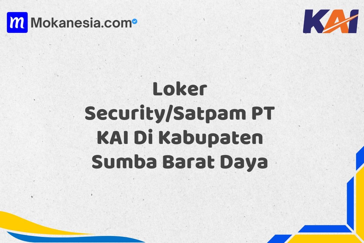 Loker Security/Satpam PT KAI Di Kabupaten Sumba Barat Daya