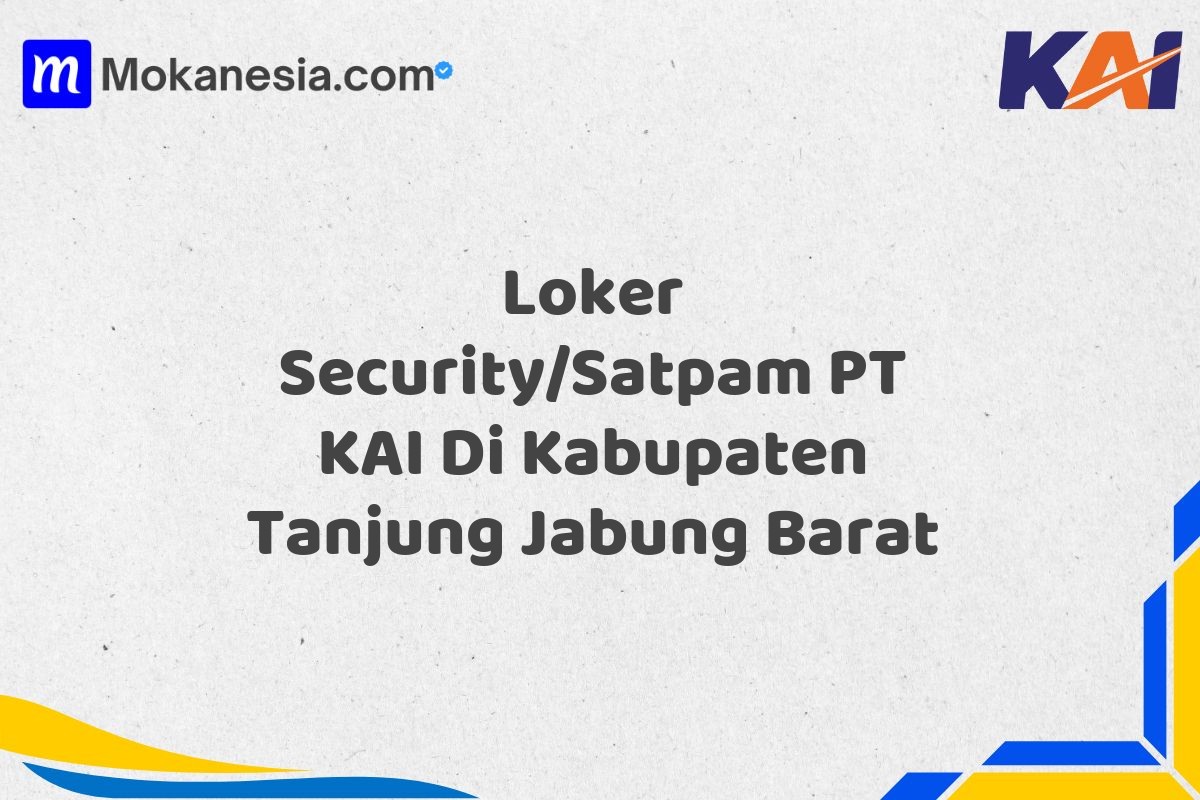 Loker Security/Satpam PT KAI Di Kabupaten Tanjung Jabung Barat