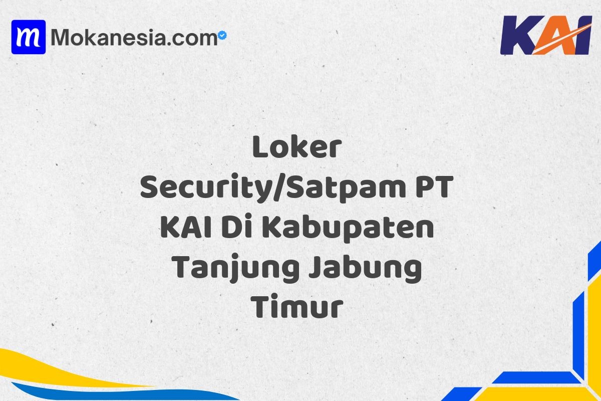 Loker Security/Satpam PT KAI Di Kabupaten Tanjung Jabung Timur