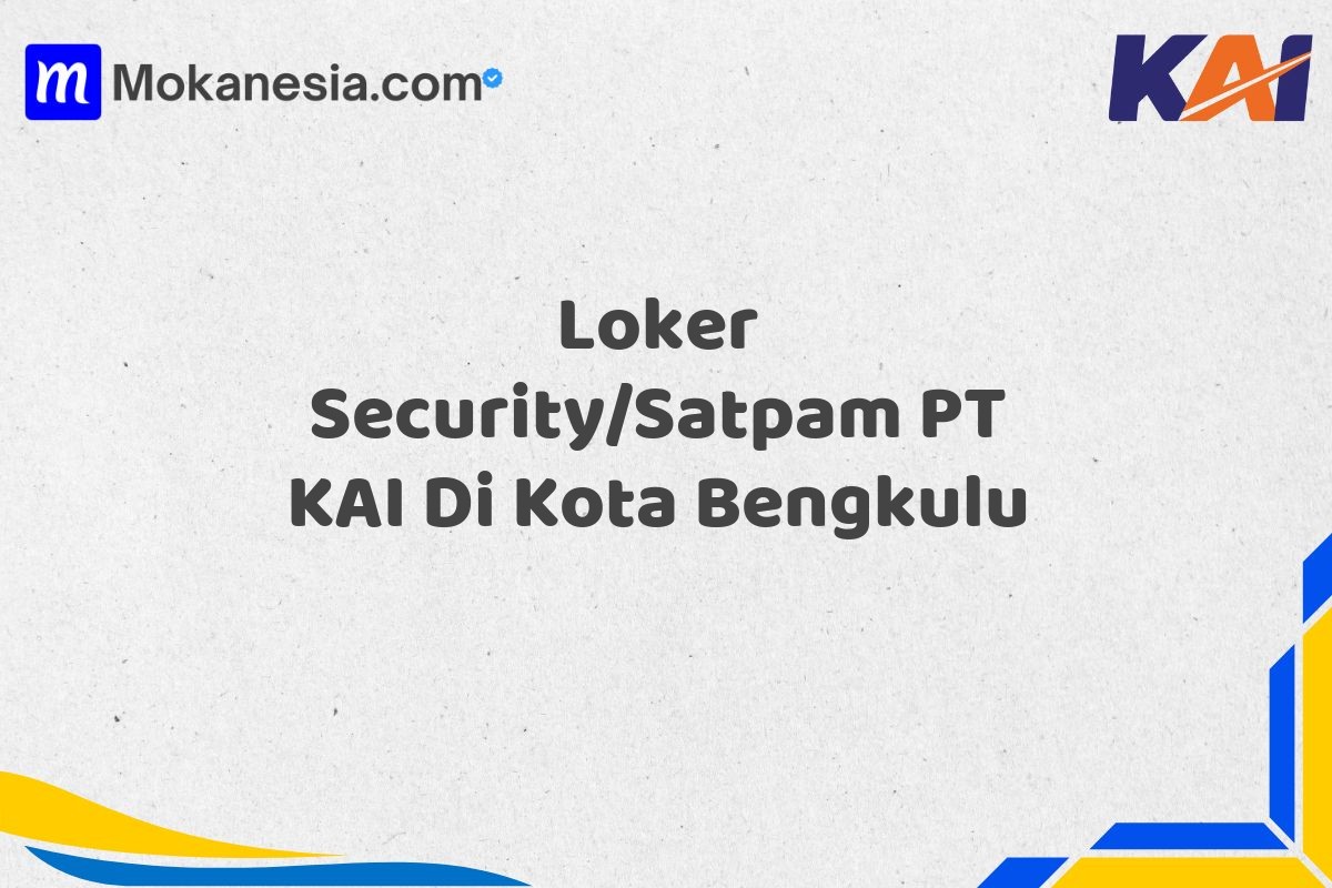 Loker Security/Satpam PT KAI Di Kota Bengkulu