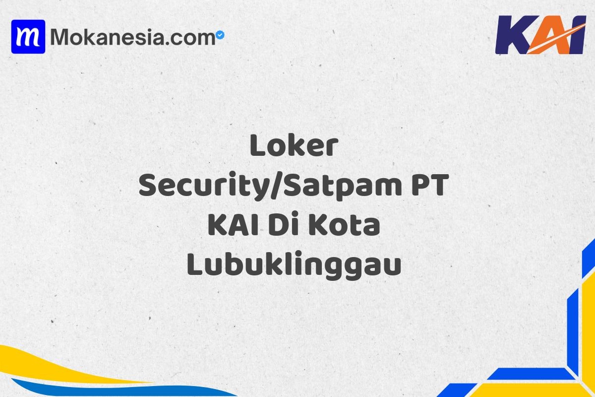 Loker Security/Satpam PT KAI Di Kota Lubuklinggau