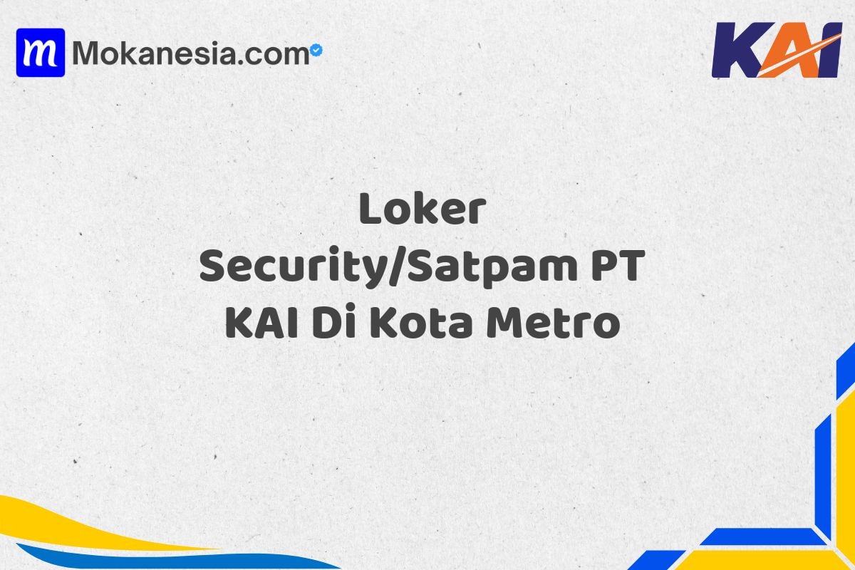 Loker Security/Satpam PT KAI Di Kota Metro