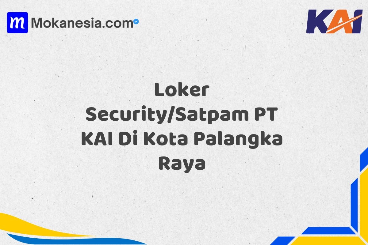 Loker Security/Satpam PT KAI Di Kota Palangka Raya