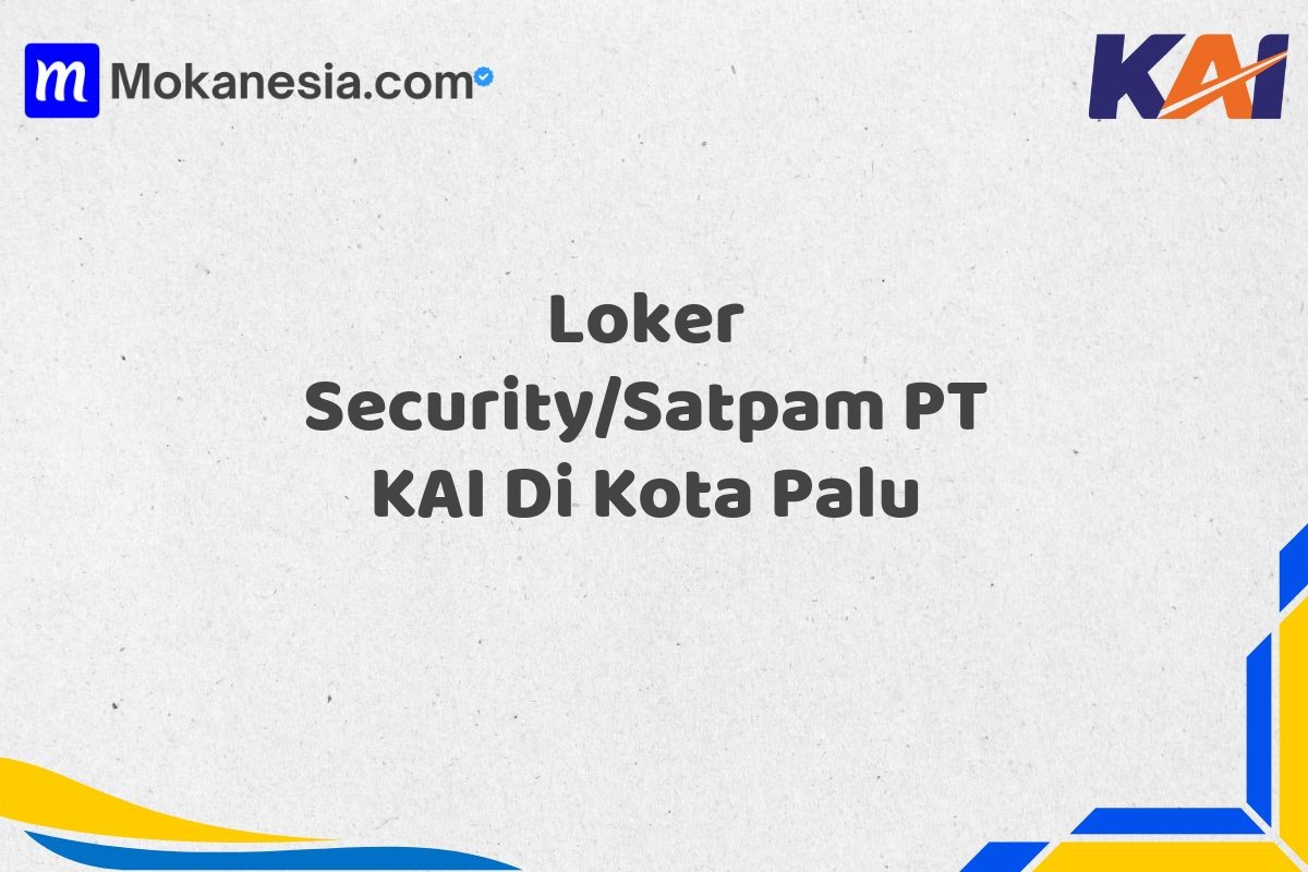 Loker Security/Satpam PT KAI Di Kota Palu