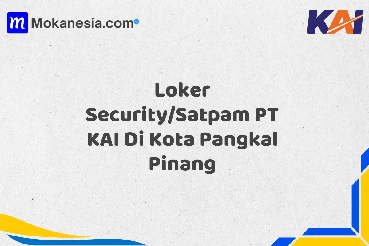 Loker Security/Satpam PT KAI Di Kota Pangkal Pinang