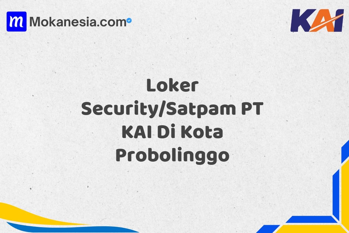 Loker Security/Satpam PT KAI Di Kota Probolinggo