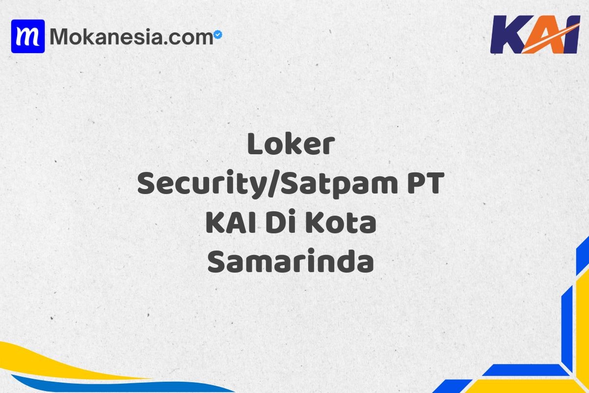 Loker Security/Satpam PT KAI Di Kota Samarinda