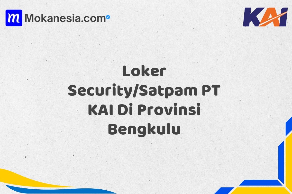 Loker Security/Satpam PT KAI Di Provinsi Bengkulu