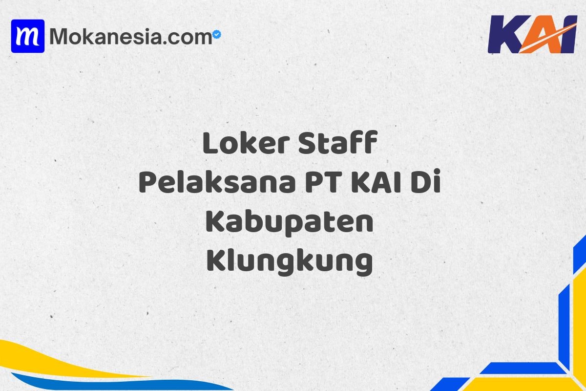 Loker Staff Pelaksana PT KAI Di Kabupaten Klungkung