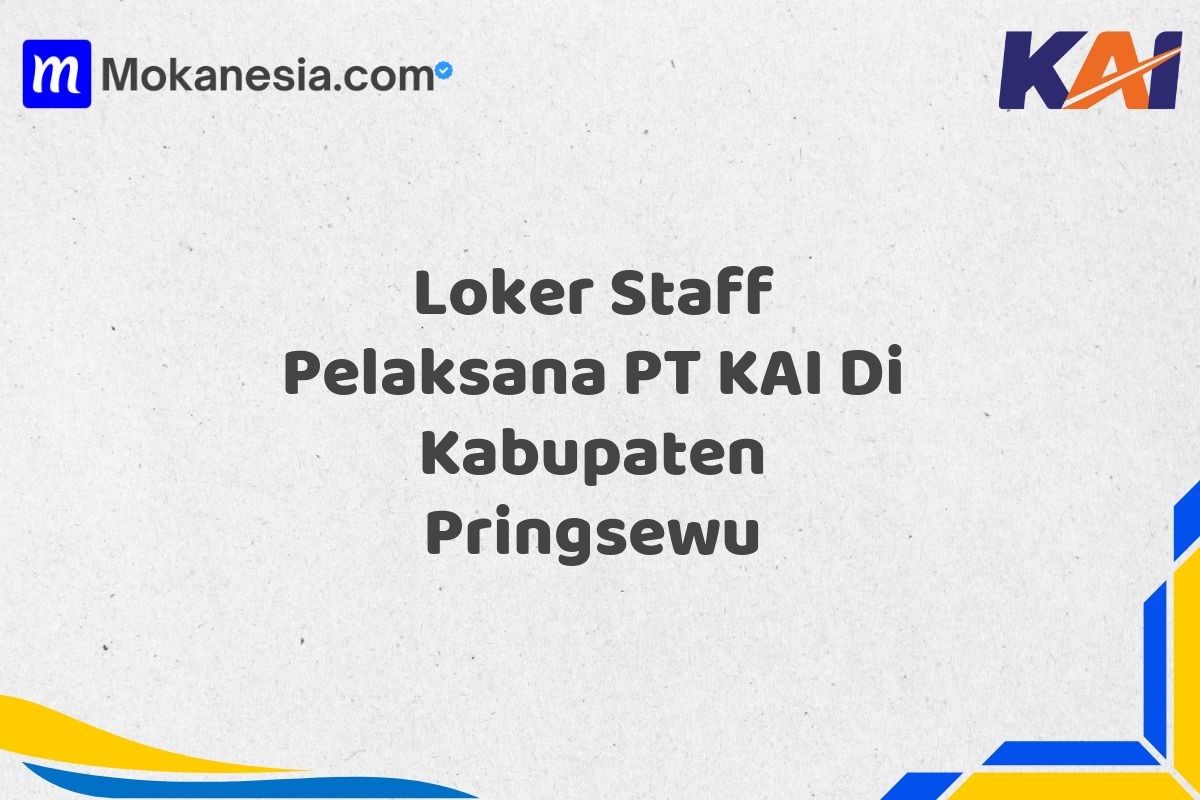 Loker Staff Pelaksana PT KAI Di Kabupaten Pringsewu