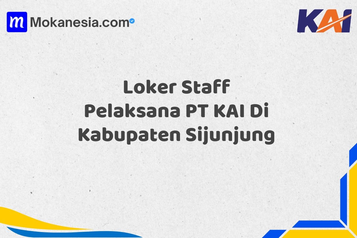 Loker Staff Pelaksana PT KAI Di Kabupaten Sijunjung