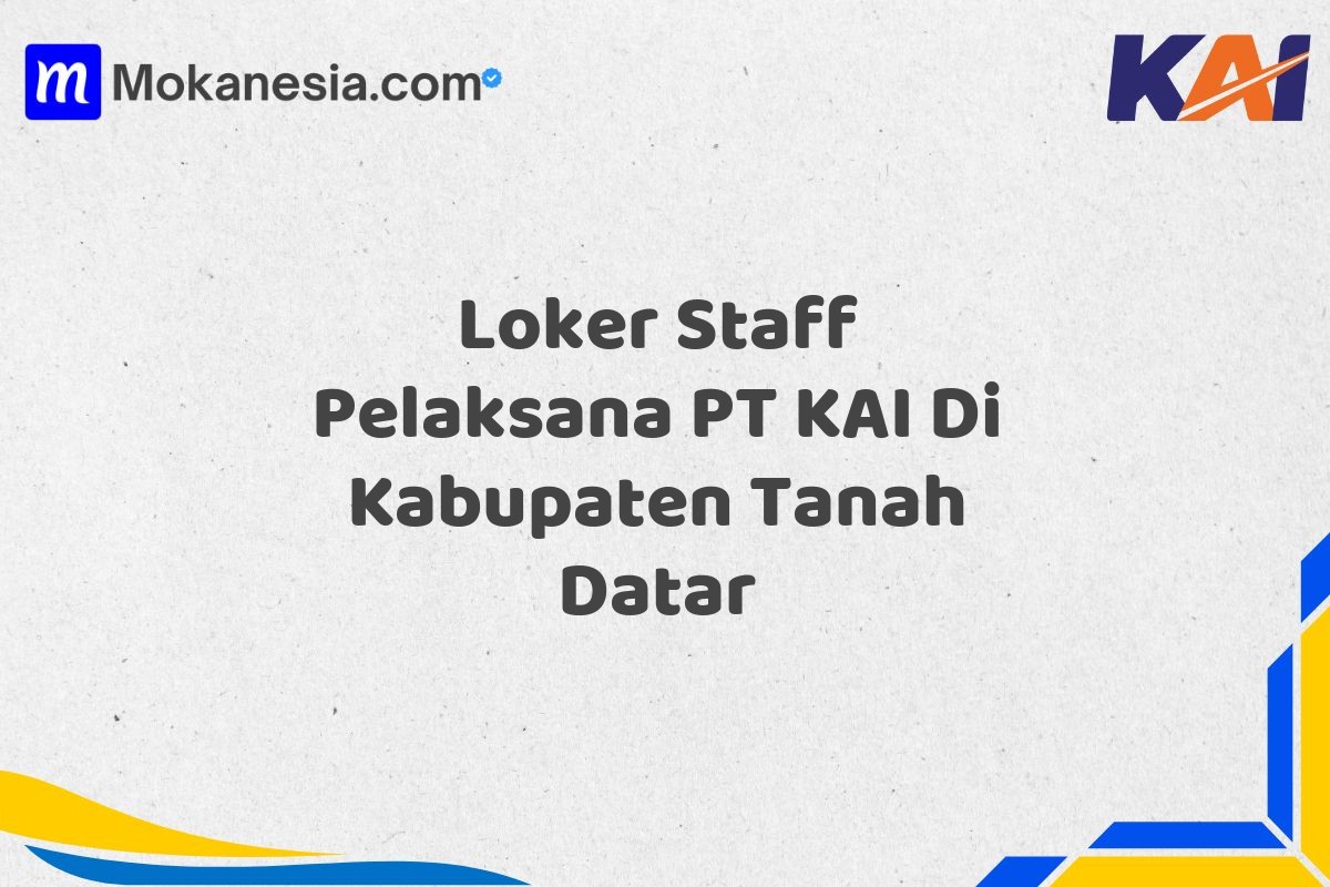 Loker Staff Pelaksana PT KAI Di Kabupaten Tanah Datar