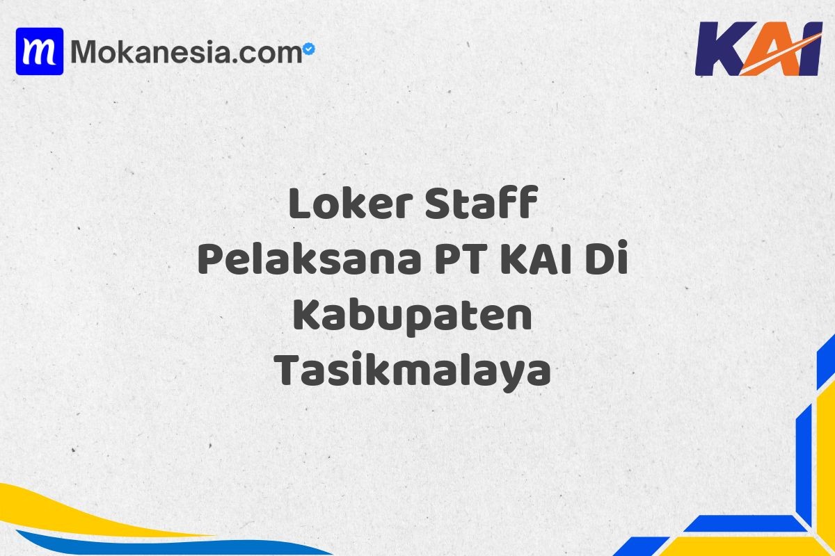 Loker Staff Pelaksana PT KAI Di Kabupaten Tasikmalaya