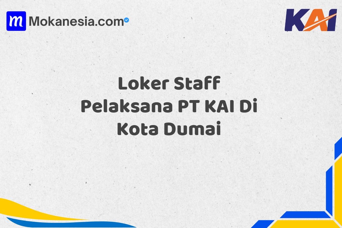 Loker Staff Pelaksana PT KAI Di Kota Dumai