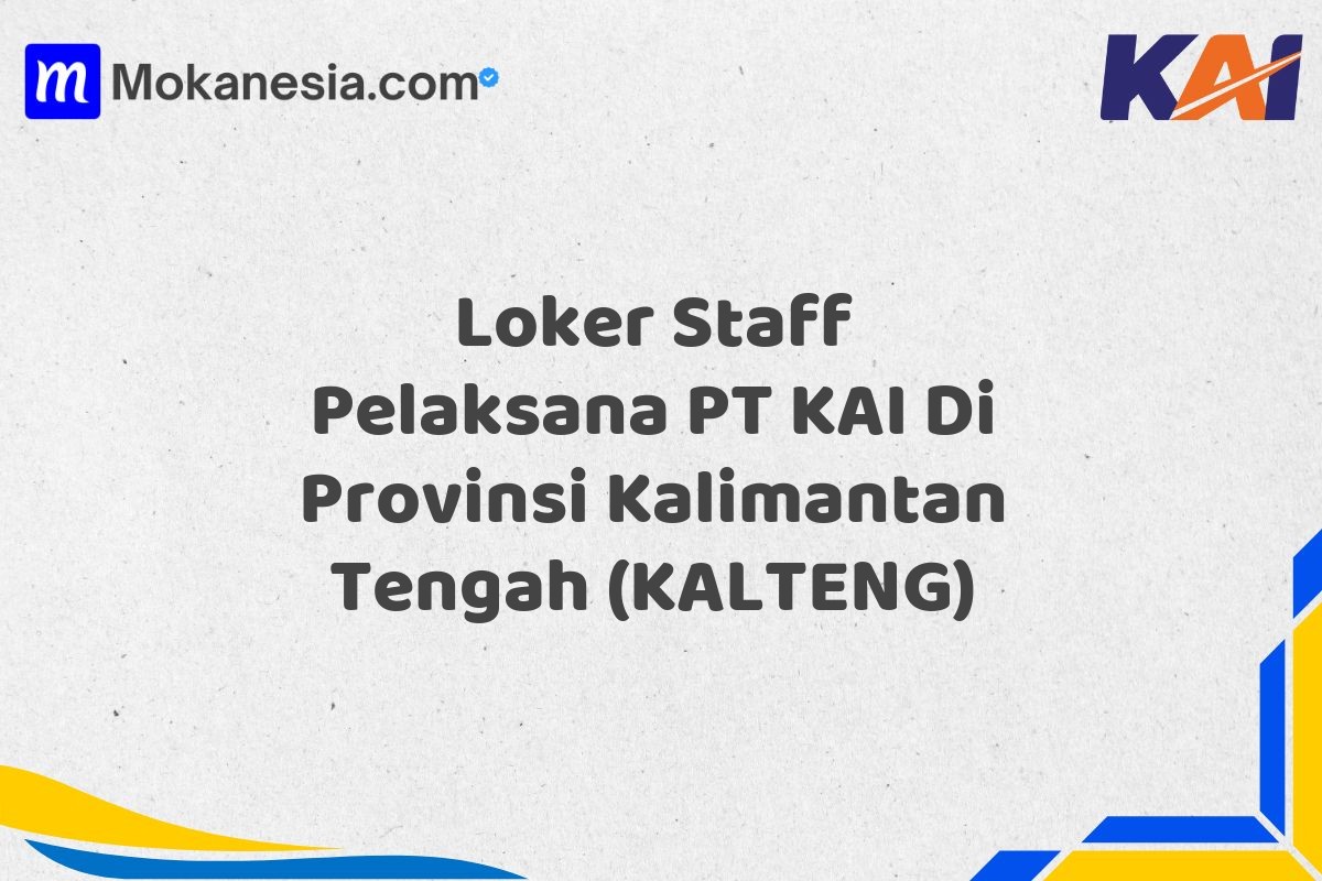 Loker Staff Pelaksana PT KAI Di Provinsi Kalimantan Tengah (KALTENG)